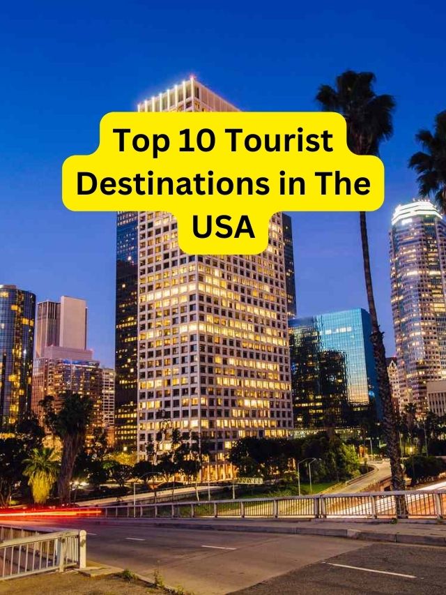 Top 10 Tourist Destinations in The USA